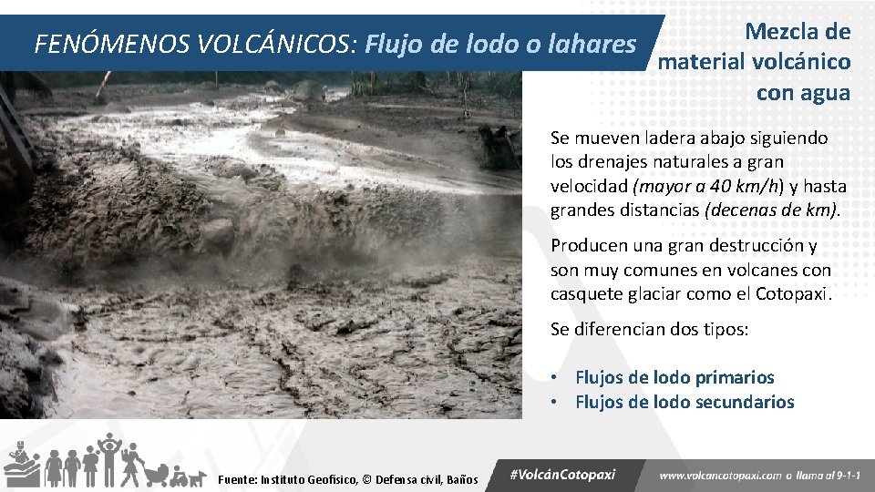 Mezcla de FENÓMENOS VOLCÁNICOS: Flujo de lodo o lahares material volcánico con agua Se