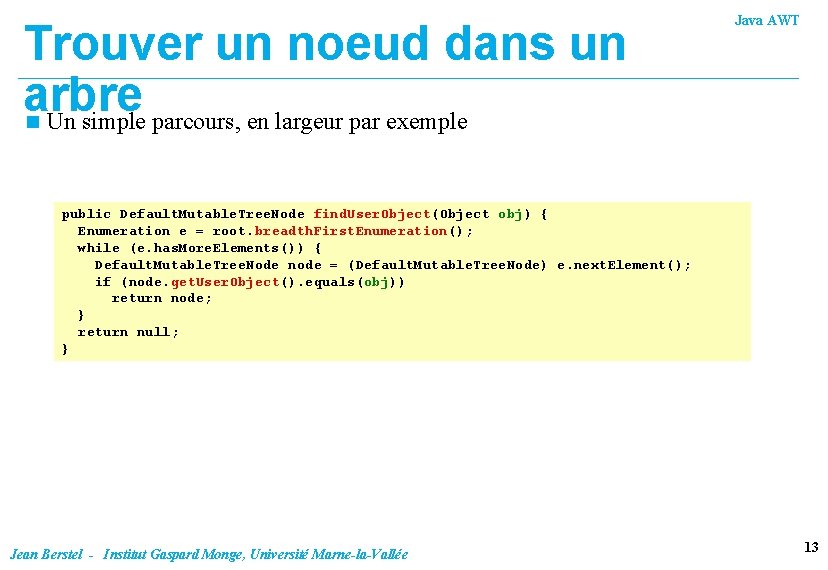 Trouver un noeud dans un arbre n Un simple parcours, en largeur par exemple