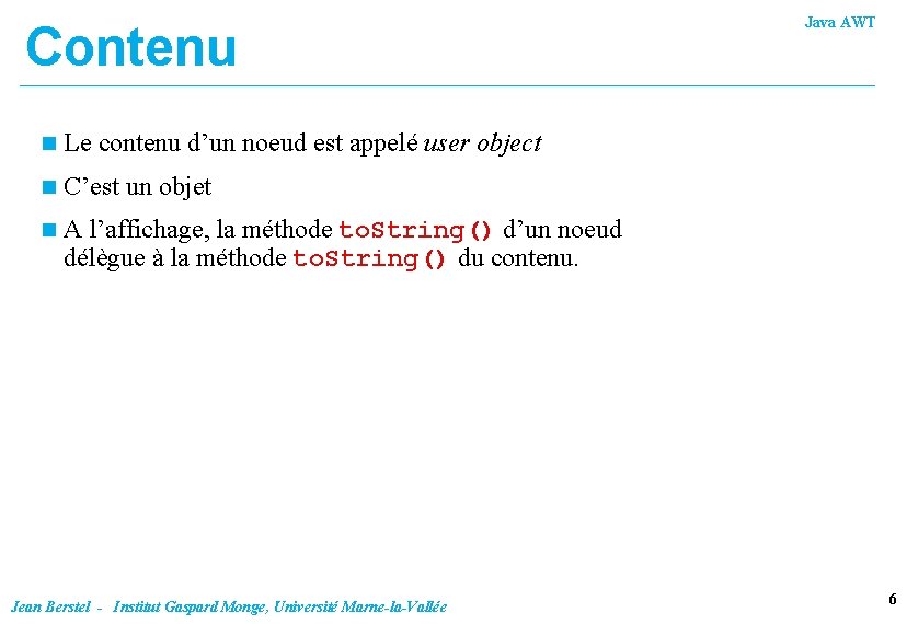 Contenu n Le contenu d’un noeud est appelé user object n C’est un objet