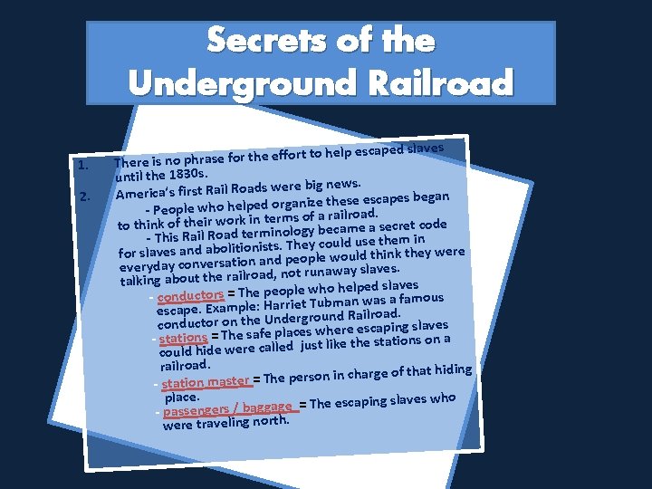Secrets of the Underground Railroad 1. 2. escaped slaves lp he to rt fo