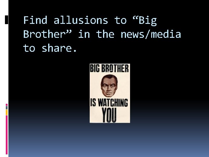 Find allusions to “Big Brother” in the news/media to share. 