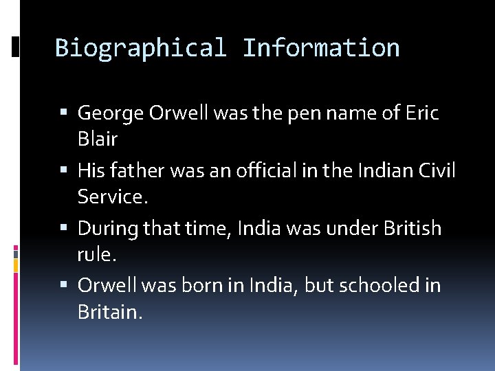 Biographical Information George Orwell was the pen name of Eric Blair His father was