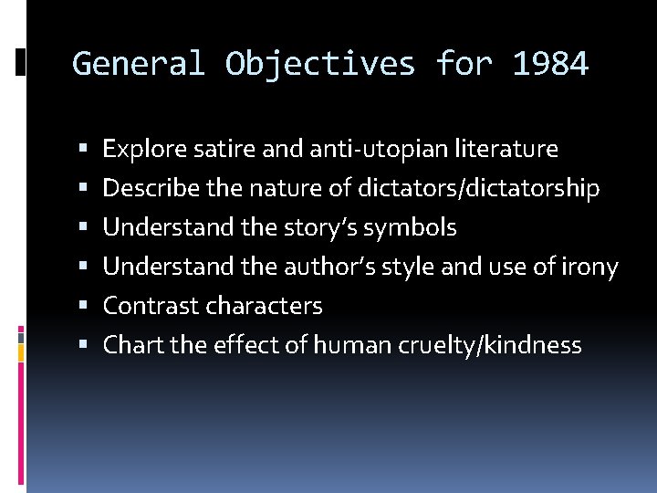 General Objectives for 1984 Explore satire and anti-utopian literature Describe the nature of dictators/dictatorship