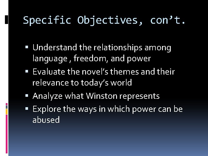 Specific Objectives, con’t. Understand the relationships among language , freedom, and power Evaluate the