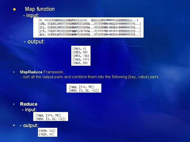 l Map function - input: - output: • Map. Reduce Framework, - sort all