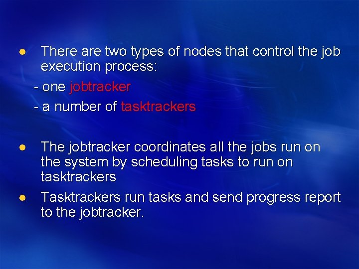 l There are two types of nodes that control the job execution process: -