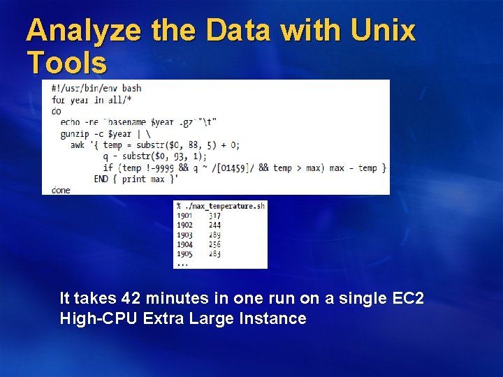 Analyze the Data with Unix Tools It takes 42 minutes in one run on