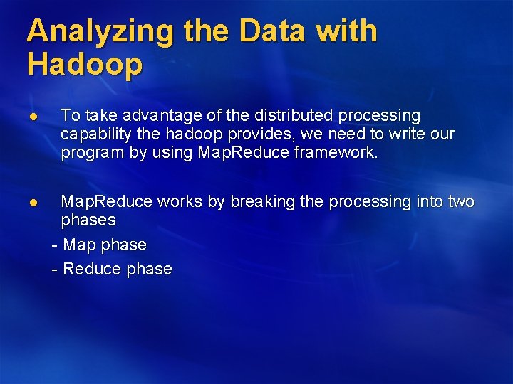 Analyzing the Data with Hadoop l l To take advantage of the distributed processing