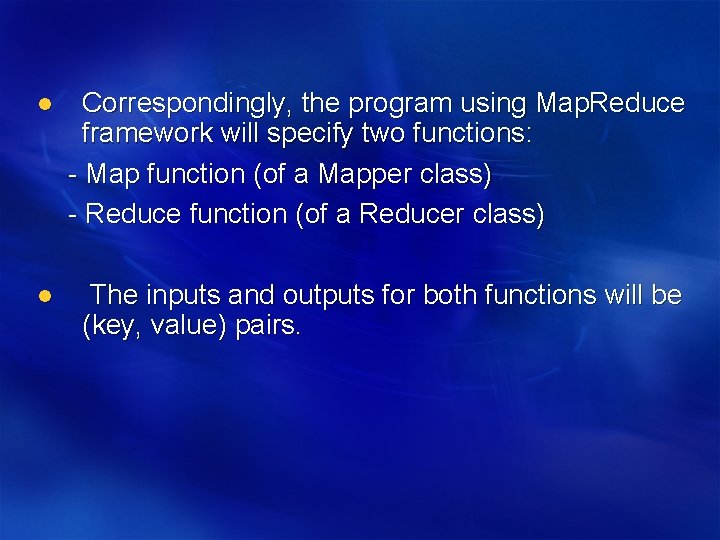 l Correspondingly, the program using Map. Reduce framework will specify two functions: - Map