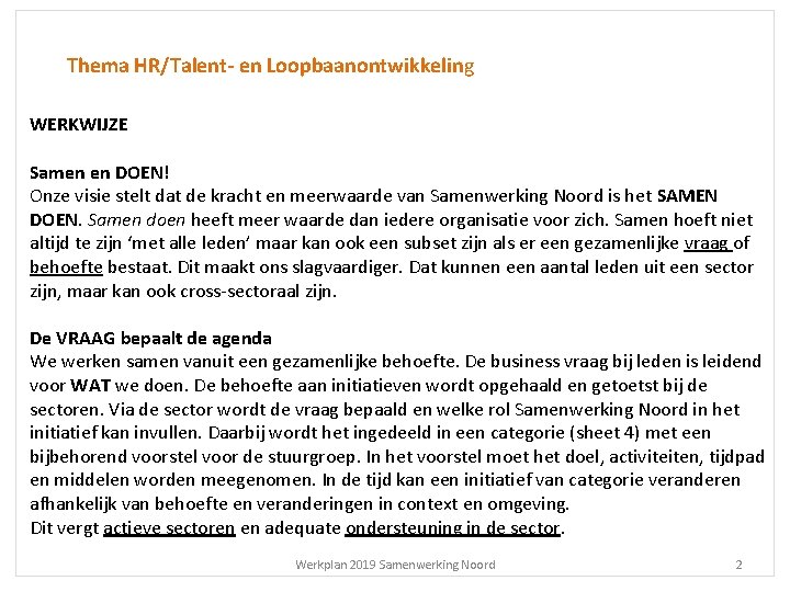 Thema HR/Talent- en Loopbaanontwikkeling WERKWIJZE Samen en DOEN! Onze visie stelt dat de kracht