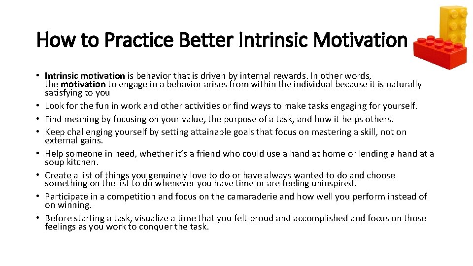 How to Practice Better Intrinsic Motivation • Intrinsic motivation is behavior that is driven