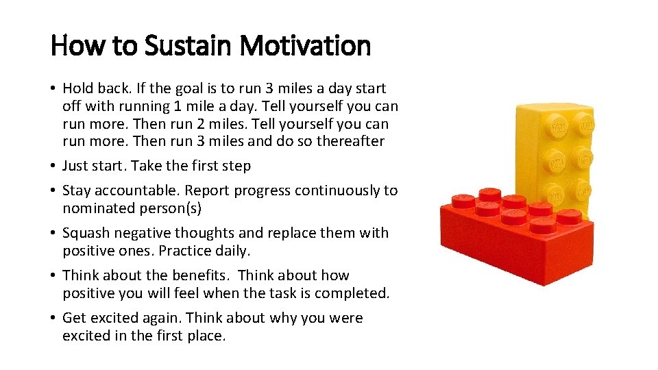 How to Sustain Motivation • Hold back. If the goal is to run 3