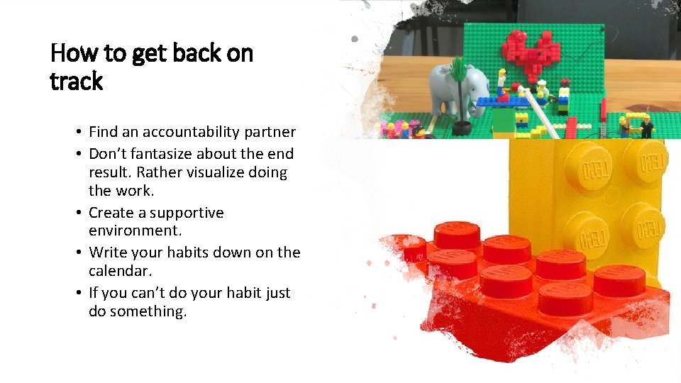 How to get back on track • Find an accountability partner • Don’t fantasize