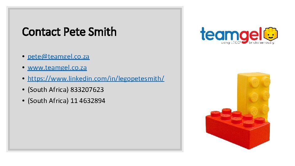 Contact Pete Smith • • • pete@teamgel. co. za www. teamgel. co. za https: