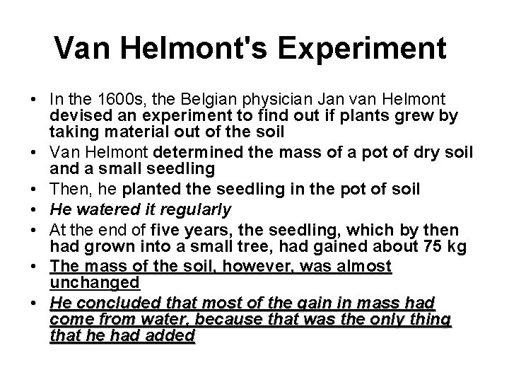 Van Helmont's Experiment • In the 1600 s, the Belgian physician Jan van Helmont