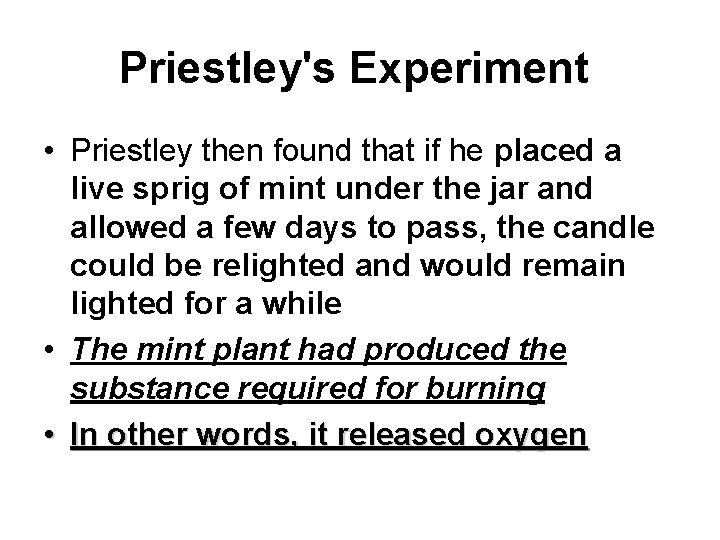 Priestley's Experiment • Priestley then found that if he placed a live sprig of