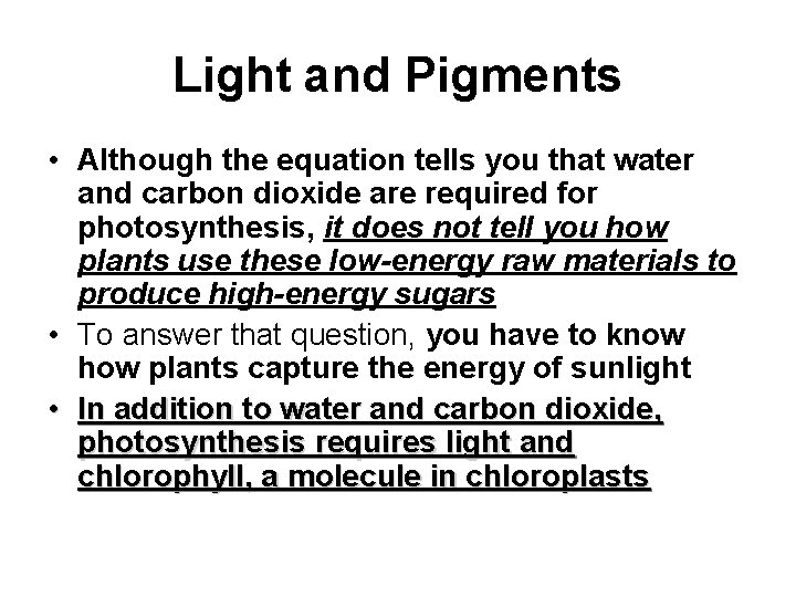 Light and Pigments • Although the equation tells you that water and carbon dioxide