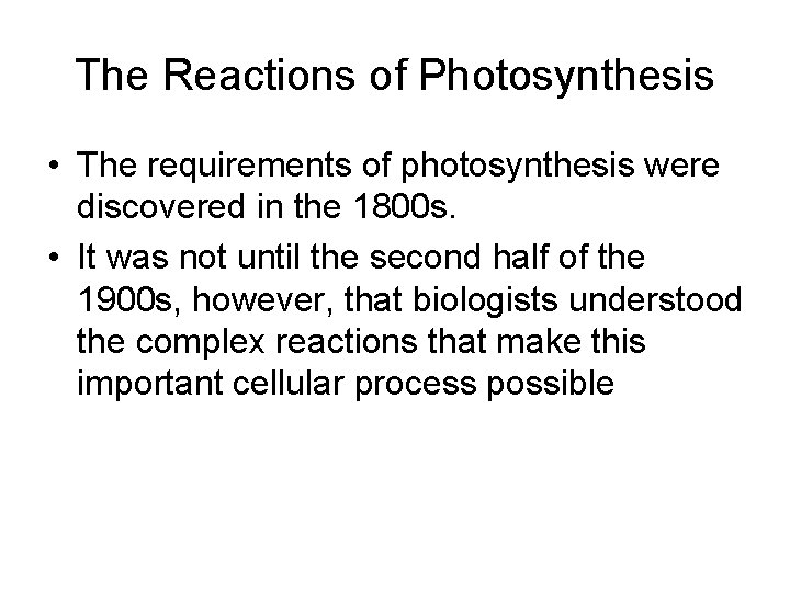 The Reactions of Photosynthesis • The requirements of photosynthesis were discovered in the 1800