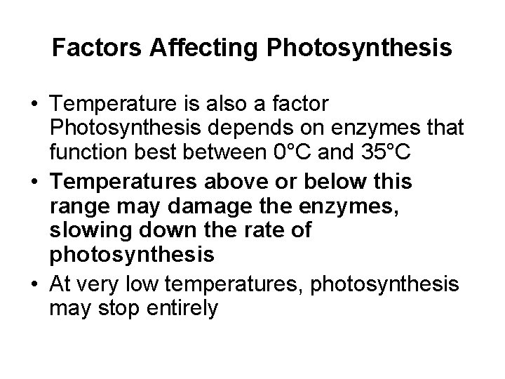 Factors Affecting Photosynthesis • Temperature is also a factor Photosynthesis depends on enzymes that