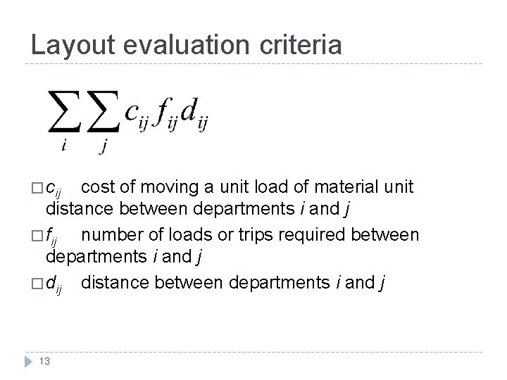 Layout evaluation criteria � cij cost of moving a unit load of material unit