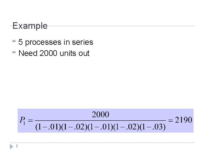 Example 5 processes in series Need 2000 units out 7 