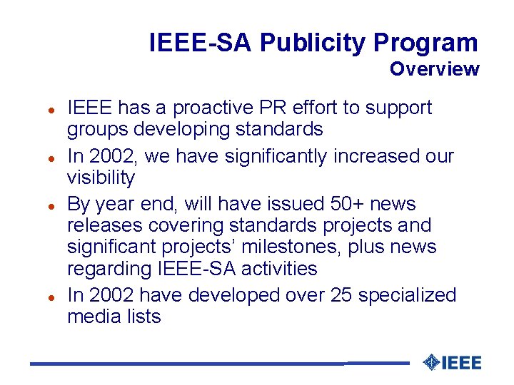 IEEE-SA Publicity Program Overview IEEE has a proactive PR effort to support groups developing