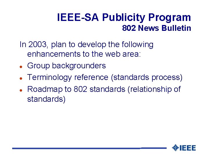IEEE-SA Publicity Program 802 News Bulletin In 2003, plan to develop the following enhancements