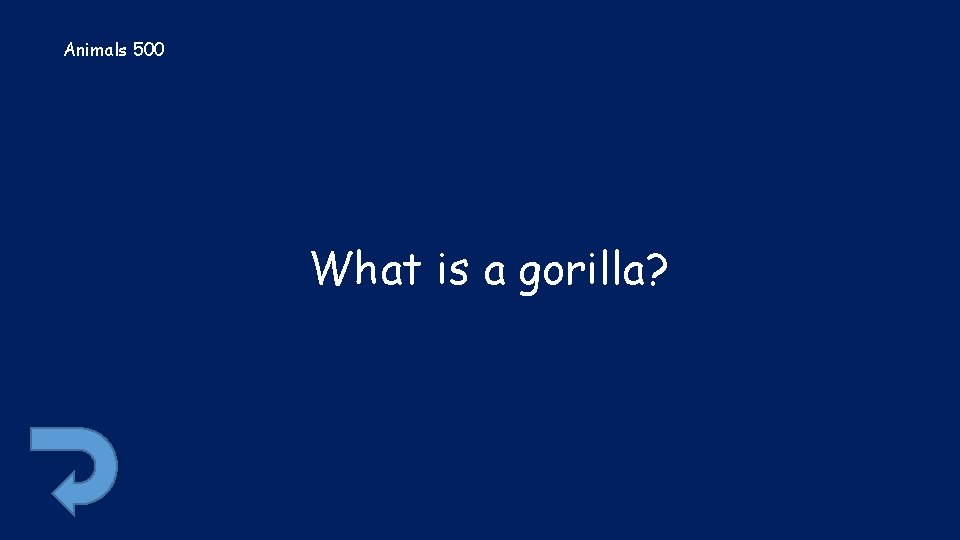 Animals 500 What is a gorilla? 