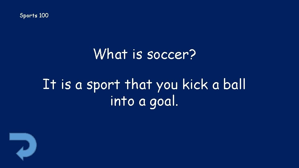 Sports 100 What is soccer? It is a sport that you kick a ball