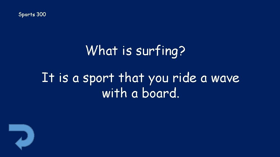 Sports 300 What is surfing? It is a sport that you ride a wave