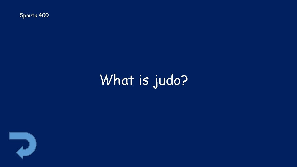 Sports 400 What is judo? 