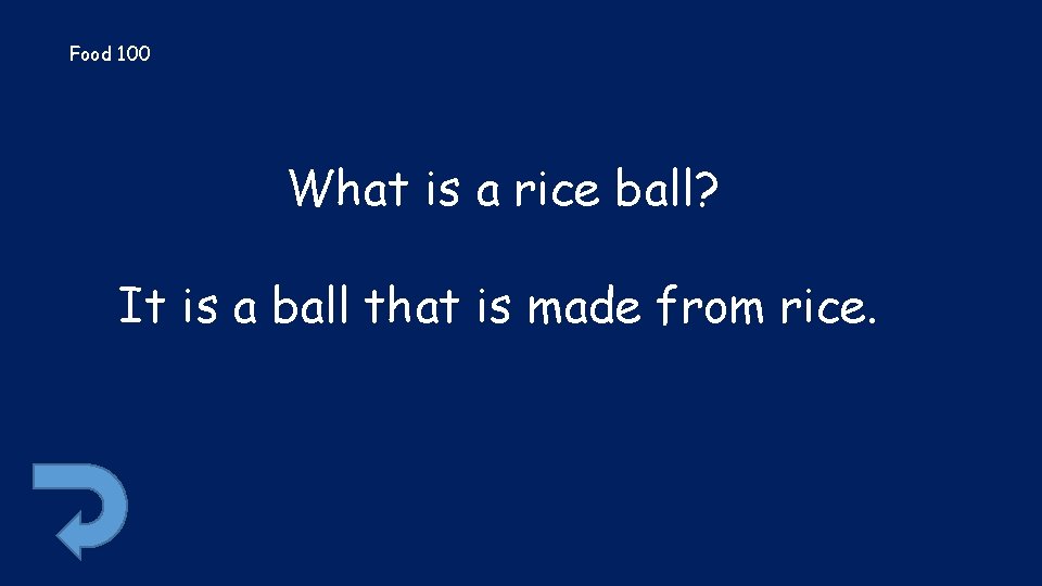 Food 100 What is a rice ball? It is a ball that is made