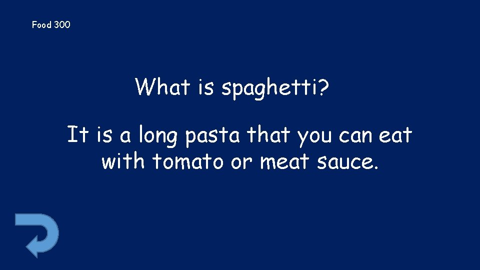 Food 300 What is spaghetti? It is a long pasta that you can eat