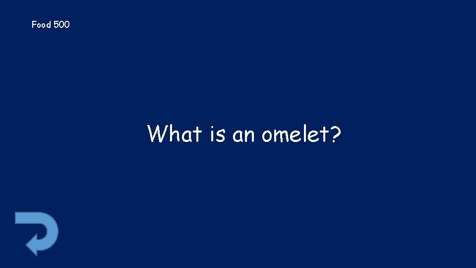 Food 500 What is an omelet? 