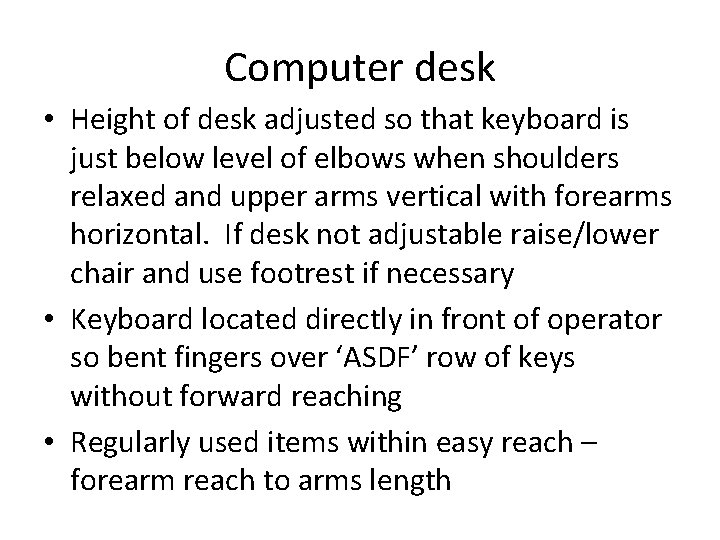 Computer desk • Height of desk adjusted so that keyboard is just below level