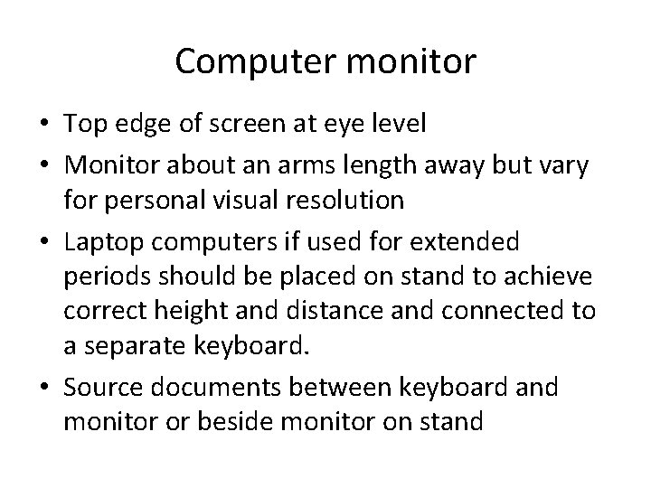 Computer monitor • Top edge of screen at eye level • Monitor about an