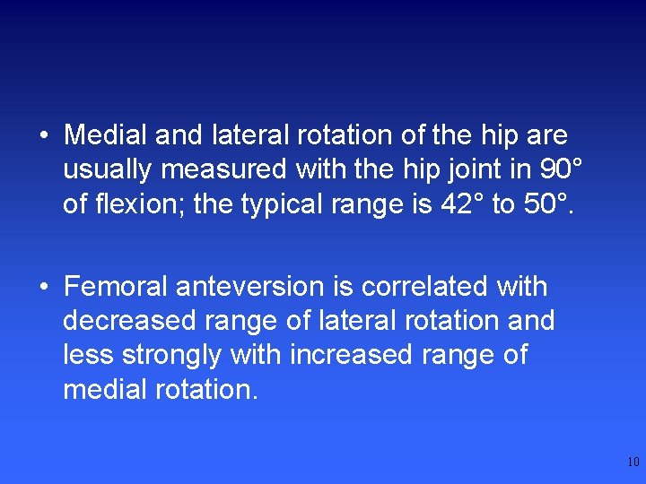  • Medial and lateral rotation of the hip are usually measured with the