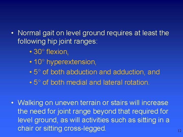  • Normal gait on level ground requires at least the following hip joint