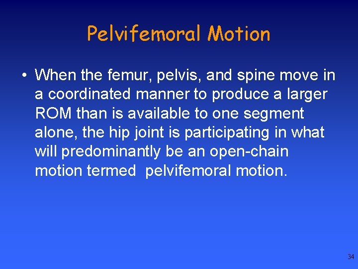 Pelvifemoral Motion • When the femur, pelvis, and spine move in a coordinated manner