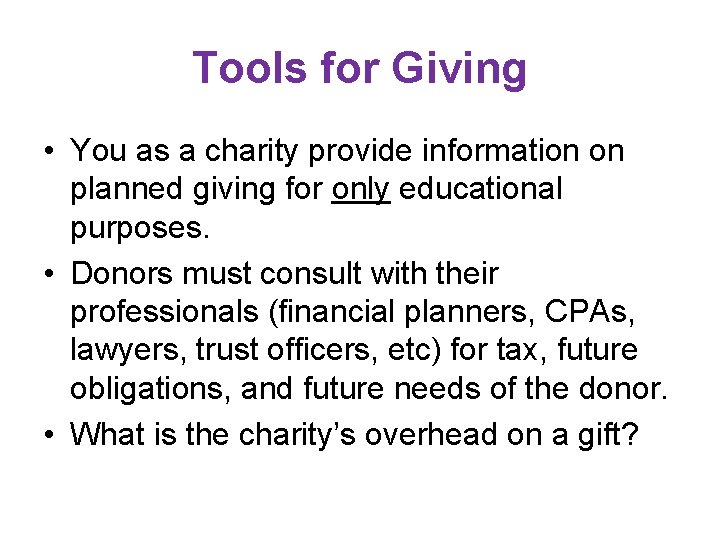 Tools for Giving • You as a charity provide information on planned giving for