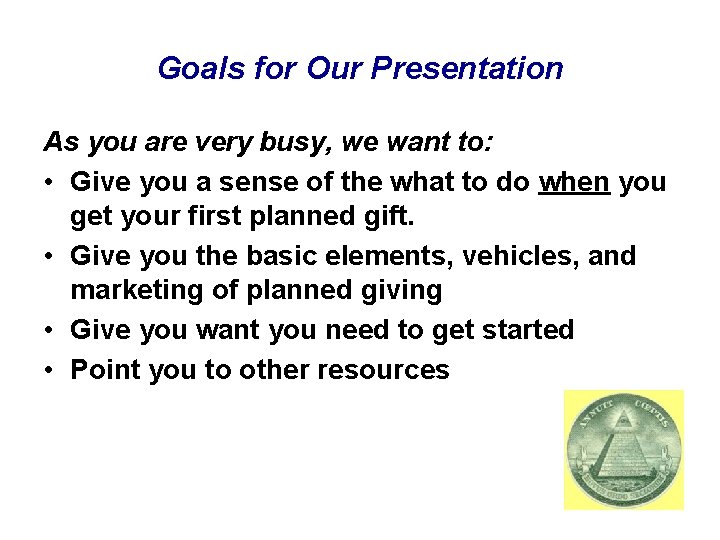Goals for Our Presentation As you are very busy, we want to: • Give