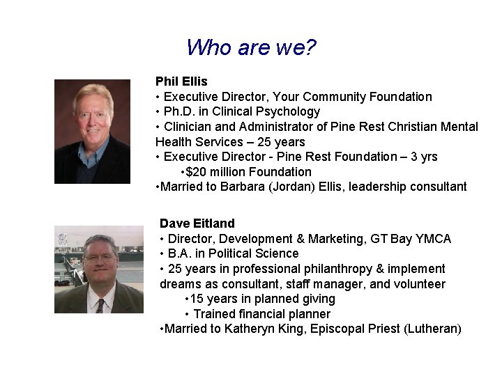 Who are we? Phil Ellis • Executive Director, Your Community Foundation • Ph. D.