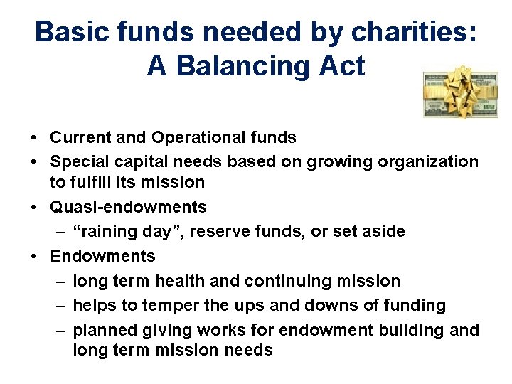 Basic funds needed by charities: A Balancing Act • Current and Operational funds •