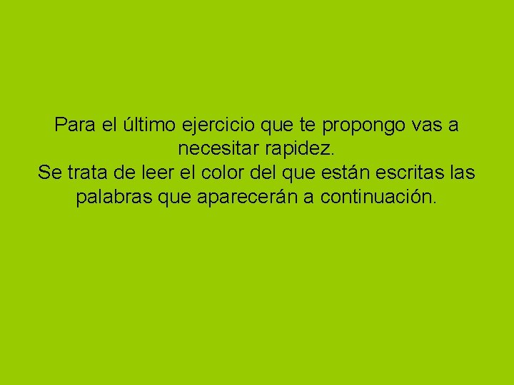 Para el último ejercicio que te propongo vas a necesitar rapidez. Se trata de