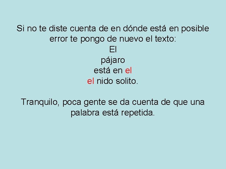 Si no te diste cuenta de en dónde está en posible error te pongo