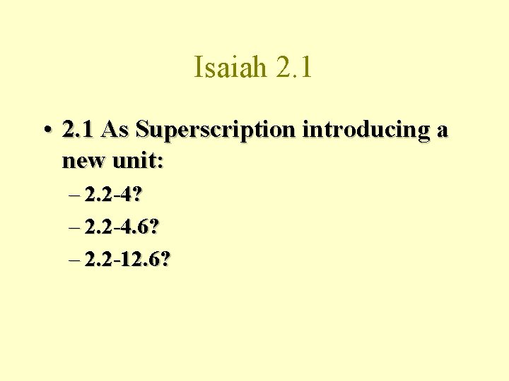 Isaiah 2. 1 • 2. 1 As Superscription introducing a new unit: – 2.