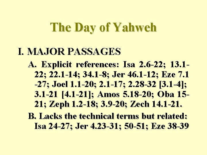 The Day of Yahweh I. MAJOR PASSAGES A. Explicit references: Isa 2. 6 -22;