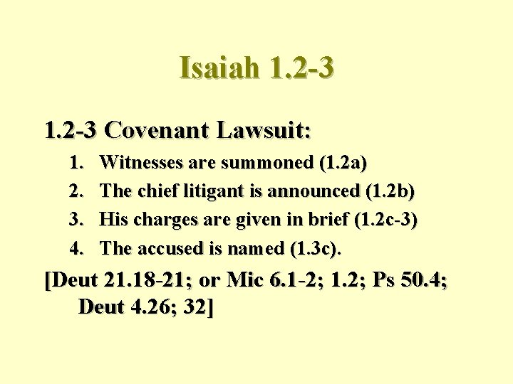 Isaiah 1. 2 -3 Covenant Lawsuit: 1. 2. 3. 4. Witnesses are summoned (1.