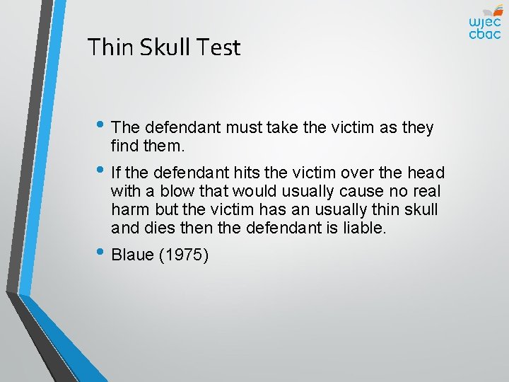 Thin Skull Test • The defendant must take the victim as they find them.