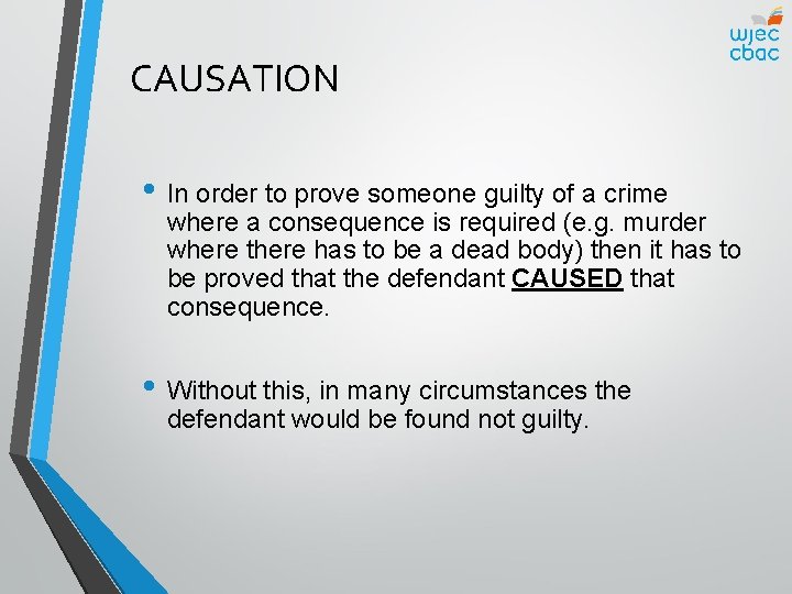 CAUSATION • In order to prove someone guilty of a crime where a consequence